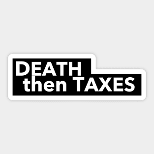 Death then Taxes Sticker